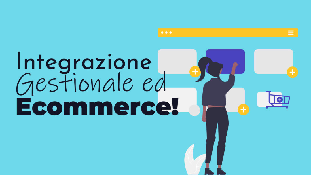 COME E PERCHÈ INTEGRARE IL TUO GESTIONALE AL TUO E-COMMERCE